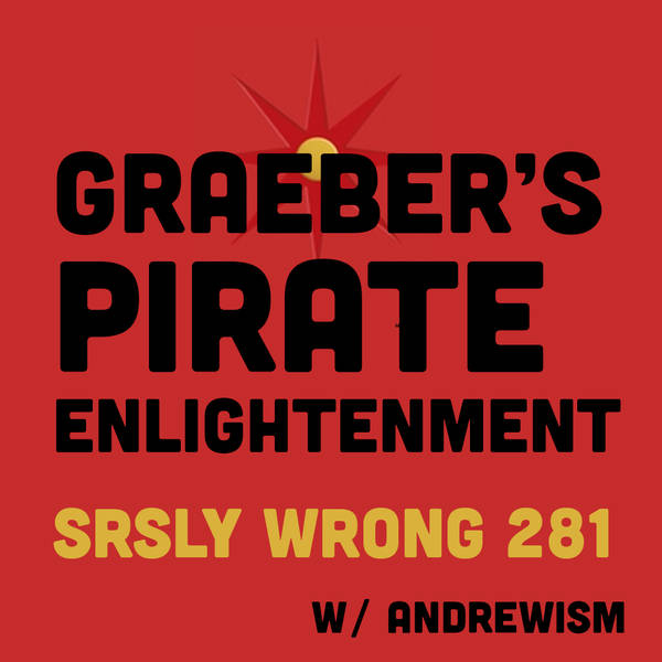 281. Graeber’s Pirate Enlightenment (W/ Andrewism)