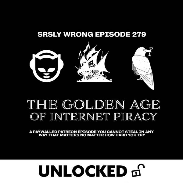 279. [UNLOCKED] The Golden Age of Internet Piracy