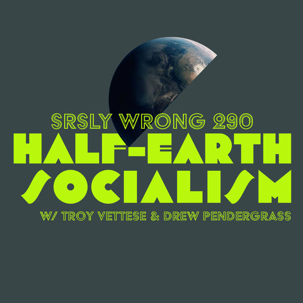 290 – Half Earth Socialism W/ Troy Vettese & Drew Pendergrass