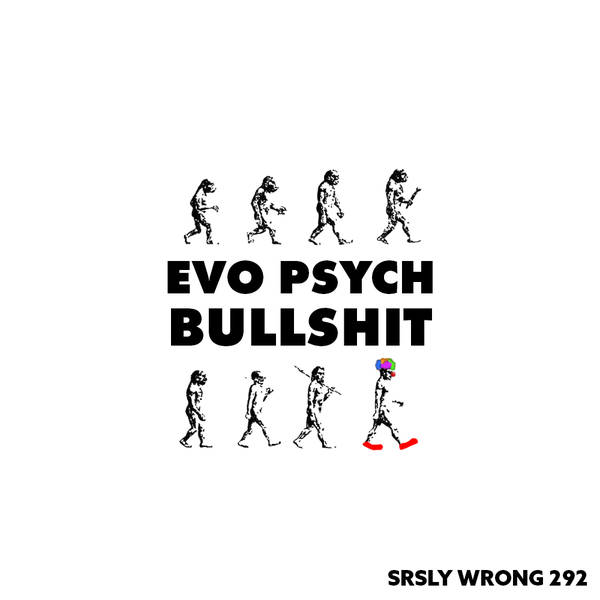 292. Evo Psych Bullshit
