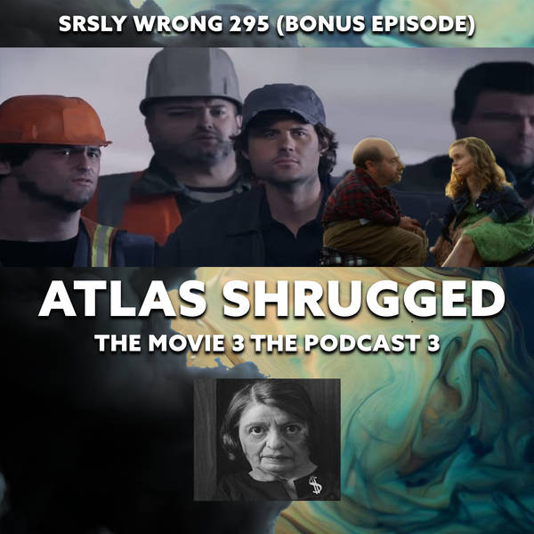 295 (TEASER) – Riffing on Atlas Shrugged: The Movie 3