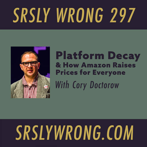 297 – Platform Decay, and How Amazon Raises Prices for Everyone (w/ Cory Doctorow)