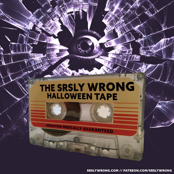 THE SRSLY WRONG HALLOWEEN TAPE