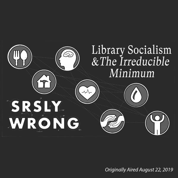 196 – Library Socialism & The Irreducible Minimum