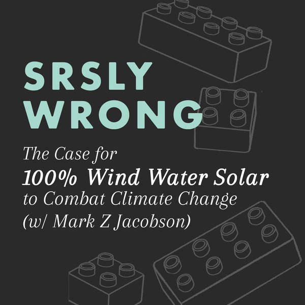 308 – The Case for 100% Wind Water Solar to Combat Climate Change (w/ Mark Z Jacobson)