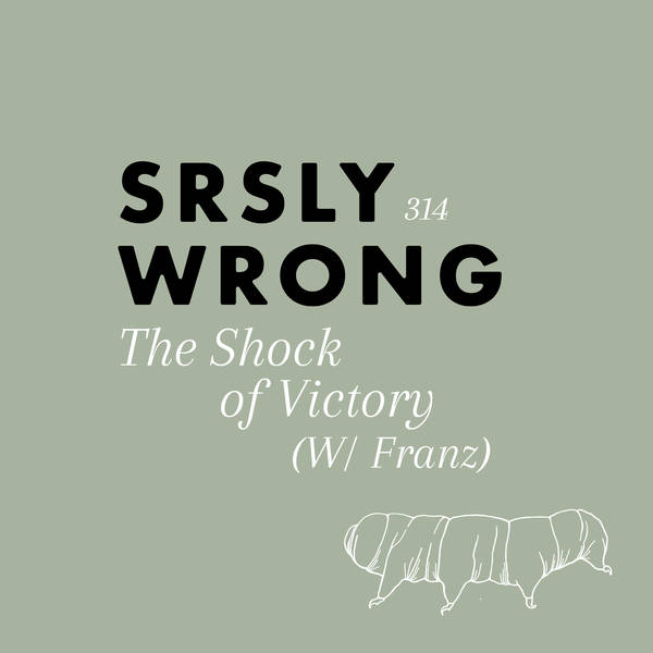 314 – The Shock Of Victory (w/ Franz)