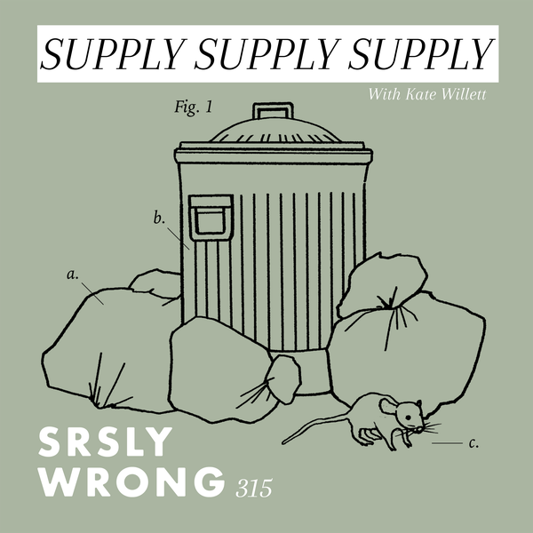 315 – Supply Supply Supply (w/Kate Willett)