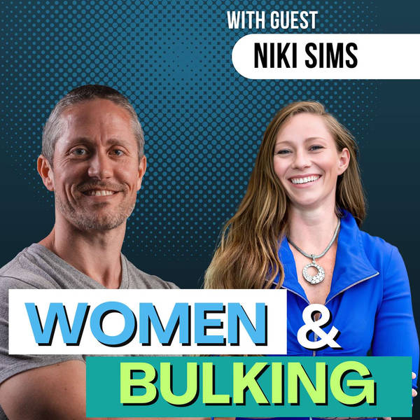 Why Women NEED to Bulk for Long-Term Strength and Longevity (Niki Sims) | Ep 292