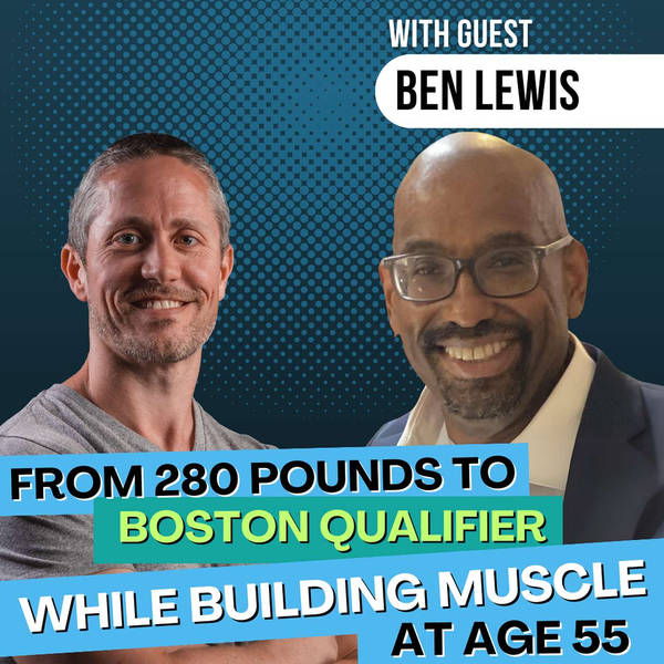 From 280 Pounds to Well-Muscled Boston Qualifier at Age 55 with Hybrid/Concurrent Training | Ep 188