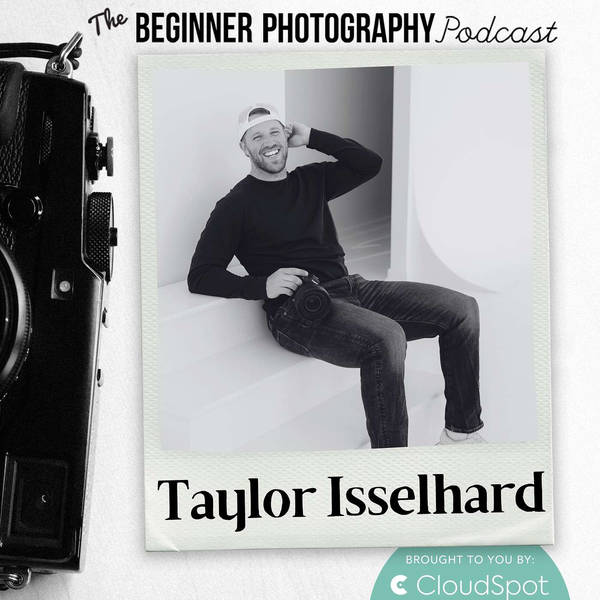 Lessons for Surviving Your First Year of Full-Time Photography with Taylor Isselhard