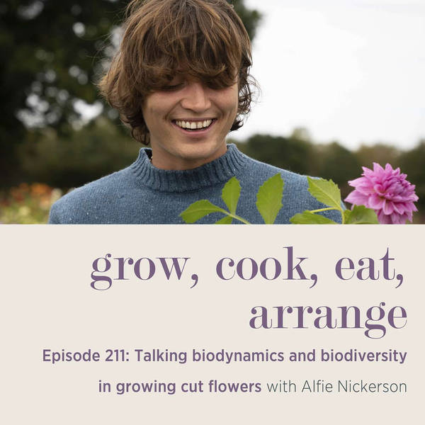 Talking biodynamics and biodiversity in growing cut flowers with Alfie Nickerson - Episode 211