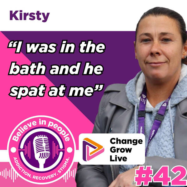 #42 - Kirsty: Escaping Abuse, Overcoming Addiction, Building Self-Worth & Paying Her Lived Experience Forward