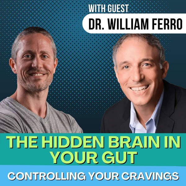 The Hidden Brain in Your Gut Might Be Controlling Your Cravings with Dr. William Ferro | Ep 205