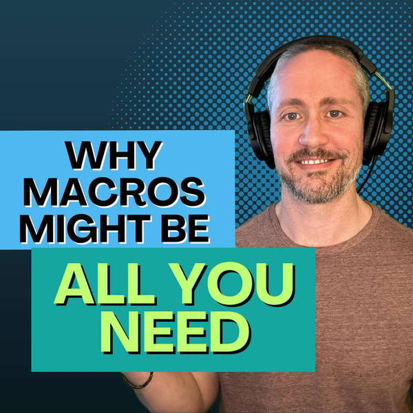 Why Macros Might Be All You Need to Streamline Your Nutrition | Ep 194