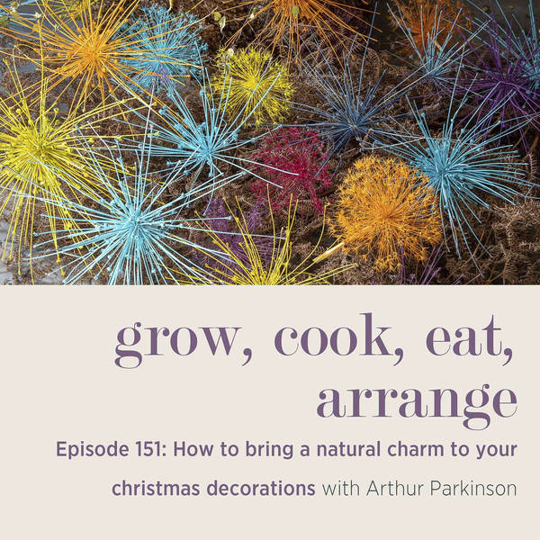 How to Bring a Natural Charm to Your Christmas Decorations with Arthur Parkinson - Episode 151