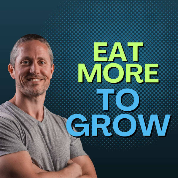 How to Eat Thousands of Calories to Gain Muscle and Weight (Not Just for Hardgainers) | Ep 269