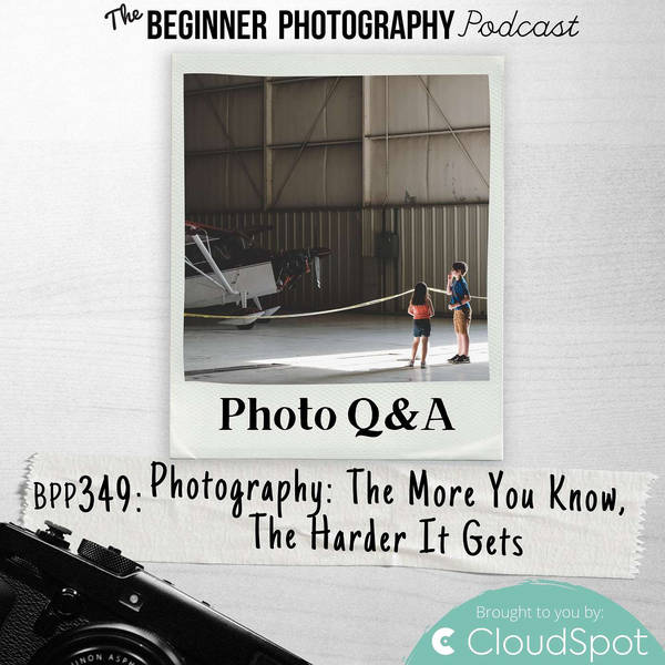 Photo Q&A - Photography: The More You Know, The Harder It Gets