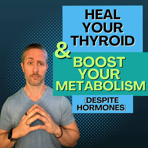 Ep 176: Heal Your Thyroid to Boost Your Metabolism (Even with Hashimoto's or Hyper/Hypothyroidism)