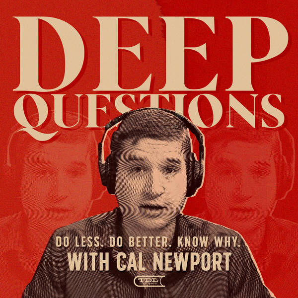 Ep. 21: Taming Writer's Block, the Exaggerated Importance of a Digital Presence, and the Miseries of Digital Living | DEEP QUESTIONS