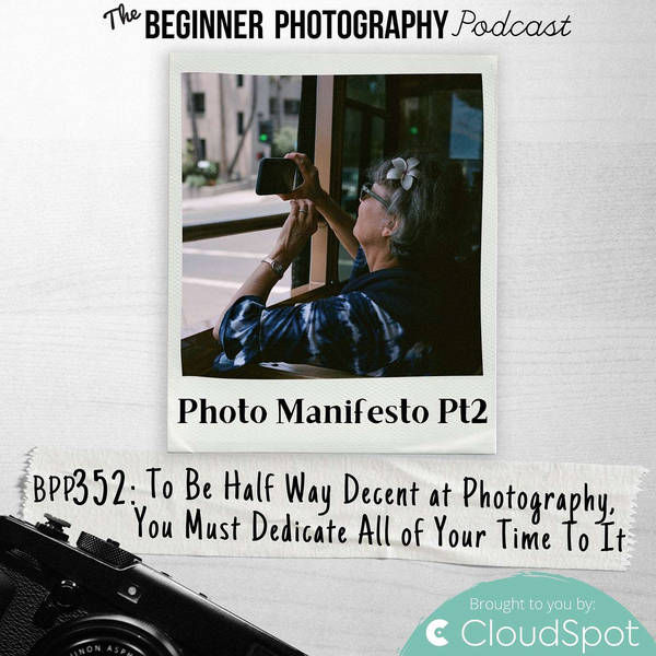 Manifesto Pt2 - To Be Half Way Decent at Photography You Must Dedicate All Of Your Time To It