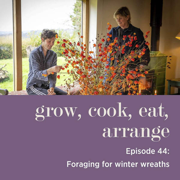 Foraging for Winter Wreaths with Sarah Raven & Arthur Parkinson - Episode 44