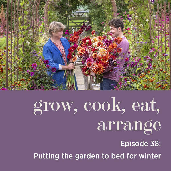 Putting the Garden to Bed for Winter with Sarah Raven & Arthur Parkinson - Episode 38