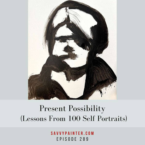 Present Possibility (Lessons From 100 Self Portraits) - EP 289