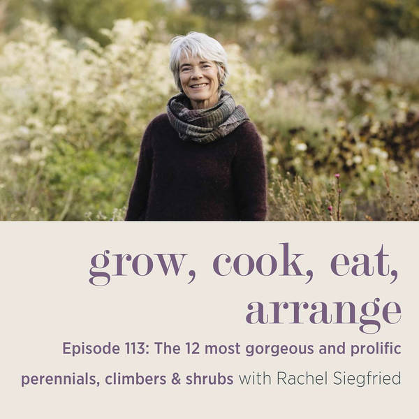 The 12 Most Gorgeous and Prolific Perennials, Climbers & Shrubs with Rachel Siegfried - Episode 113