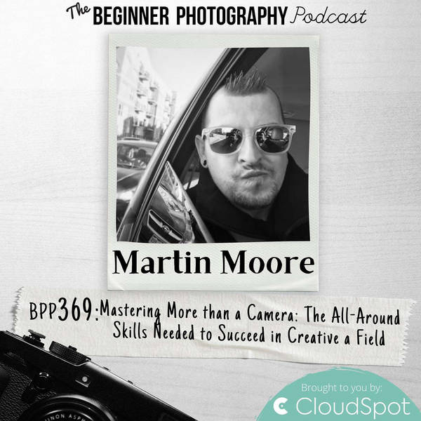 The All-Around Skills Needed to Succeed in Creative a Field with Martin Moore