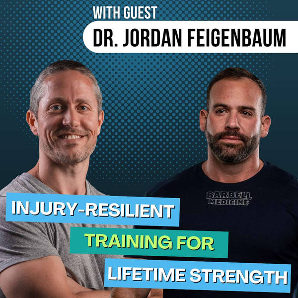 Injury-Resilient Training for Lifetime Strength and Muscle (Dr. Jordan Feigenbaum) | Ep 238