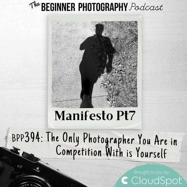 Manifesto Pt7 - The Only Photographer You Are In Competition With is Yourself