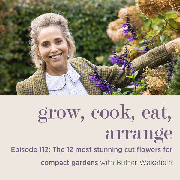 The 12 Most Stunning Cut Flowers for Compact Gardens with Butter Wakefield - Episode 112