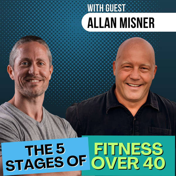 The 5 Stages of Fitness Over 40 (Allan Misner) | Ep 229