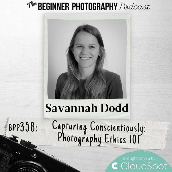 Photography Ethics 101 with Savannah Dodd