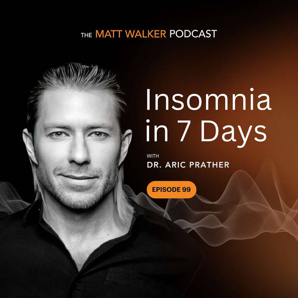 #99 - Insomnia in 7 Days with Dr. Aric Prather