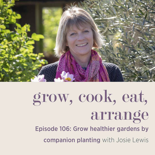 Grow Healthier Gardens by Companion Planting with Josie Lewis - Episode 106