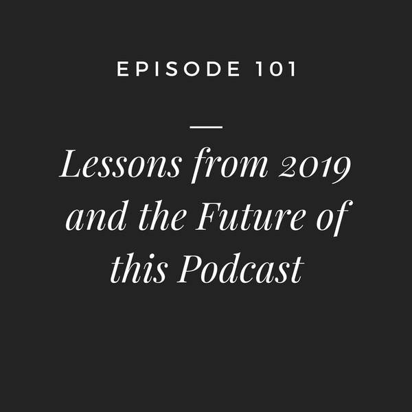 #101 - Lessons From 2019 And the Future of This Podcast