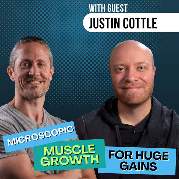 Microscopic Muscle Growth for Huge Gains (Justin Cottle) | Ep 232