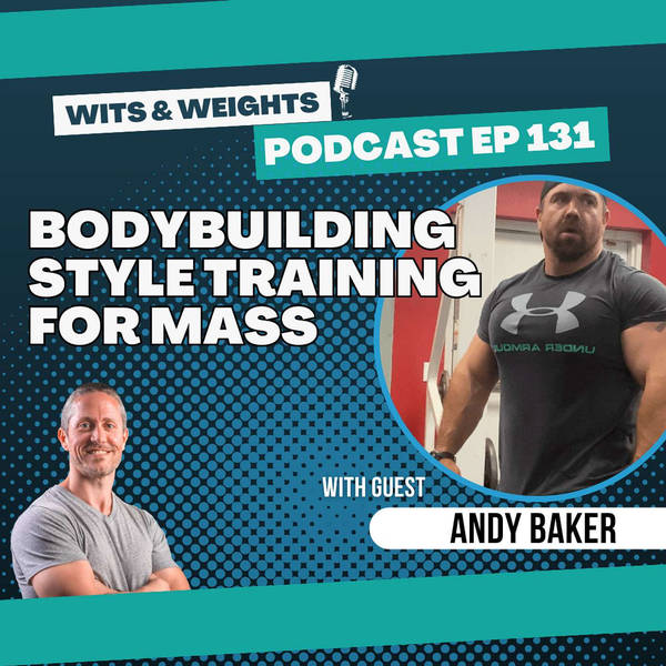 Ep 131: Andy Baker on Bodybuilding for Hypertrophy and an Aesthetic, Muscular Physique