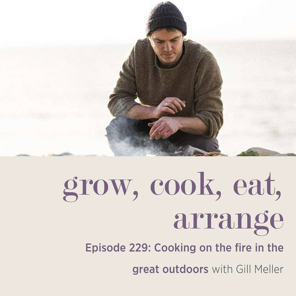 Cooking on the fire in the great outdoors with Gill Meller -  Episode 229