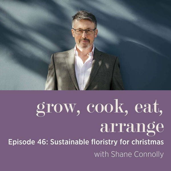Sustainable Floristry for Christmas with Floral Designer, Shane Connolly - Episode 46