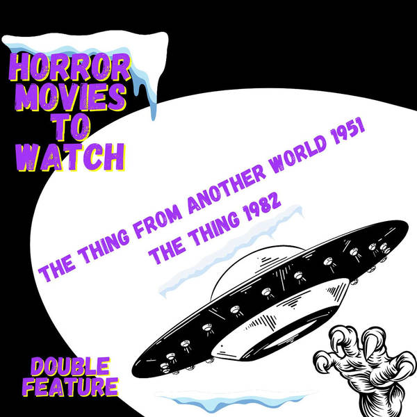 Horror Movies To Watch: Horror Movie Double Feature. The Thing From Another World 1951. The Thing 1982.