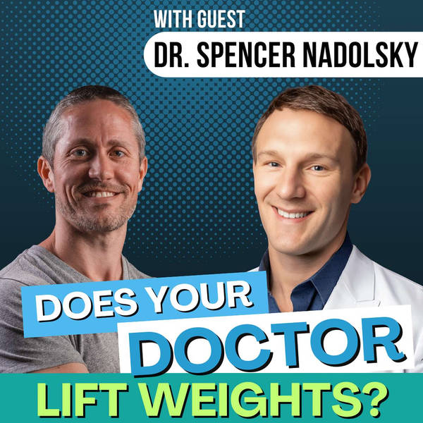 Why Doctors Should Lift Weights (Strength Training for Longevity and Health ft. Dr. Spencer Nadolsky) | Ep 256
