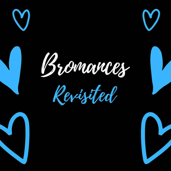 Bromances Revisited - A Very Special Binge-Watcher’s Bromance - Bromance Movies - Top Bromance Movies - Bromance Activities