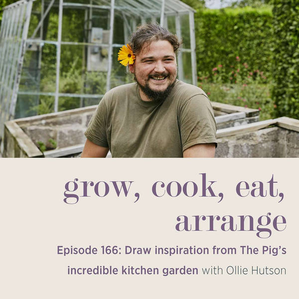 Draw Inspiration from The Pig’s Incredible Kitchen Garden with Ollie Hutson - Episode 166