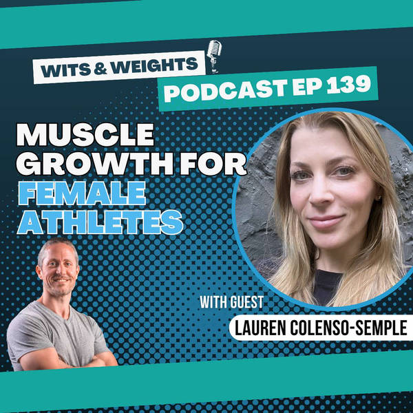 Ep 139: Female Strength, Resistance Training, Hormones, & Muscle Growth with Lauren Colenso-Semple