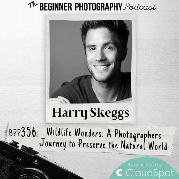 A Photographers Journey to Preserve the Natural World with Harry Skeggs