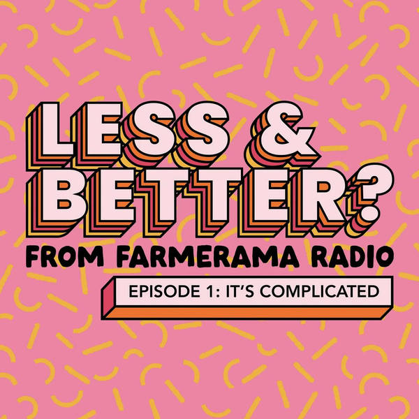 Presenting "Less And Better?: Ep 1: Its Complicated"