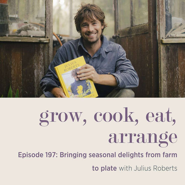 Bringing seasonal delights from farm to plate with Julius Roberts - Episode 197