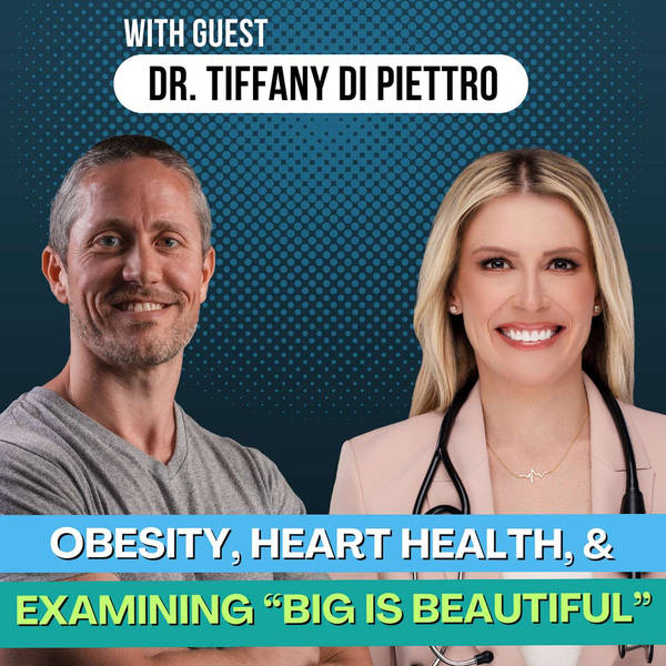 Ep 175: The "Big Is Beautiful" Movement, Obesity, and Heart Health with Dr. Tiffany Di Pietro